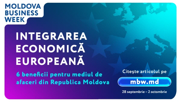 Moldova Business Week 2026: 6 beneficii ale integrării economice europene pentru mediul de afaceri din Republica Moldova