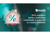 50% cashback pentru cheltuielile cadastrale și notariale – mai puține cheltuieli, mai mult confort cu creditul imobiliar maib