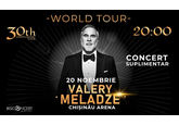 VALERY MELADZE – Concert Suplimentar x 30-a Aniversare WORLD TOUR