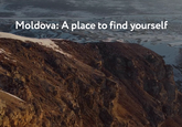Republica Moldova, pe harta turistică globală cu o nouă campanie de promovare - „Moldova: A place to find yourself”