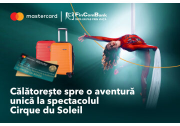 Achită cu cardurile Mastercard de la FinComBank și câștigă o vizită la Cirque di Soleil în Lisabona
