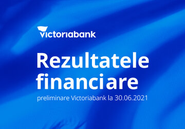 Victoriabank – creștere susținută prin digitalizare continuă. Rezultatele financiare Victoriabank la 30 iunie 2021