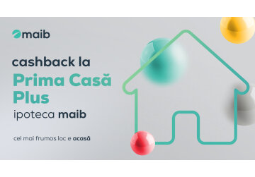 Cashback pentru Prima Casă Plus de la maib - mai puține cheltuieli, mai mult confort